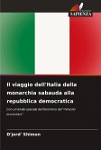 Il viaggio dell'Italia dalla monarchia sabauda alla repubblica democratica Il viaggio dell'Italia dalla monarchia sabauda alla repubblica democratica