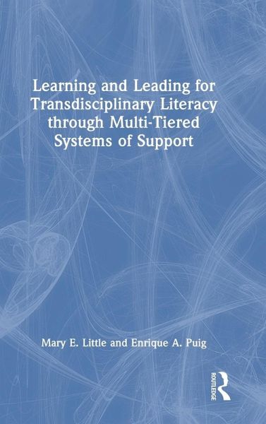 Learning and Leading for Transdisciplinary Literacy Through Multi-Tiered Systems of Support Learning and Leading for Transdisciplinary Literacy Through Multi-Tiered Systems of Support