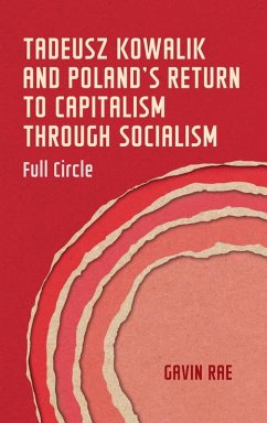 Tadeusz Kowalik and Poland's return to capitalism through socialism - Rae, Gavin