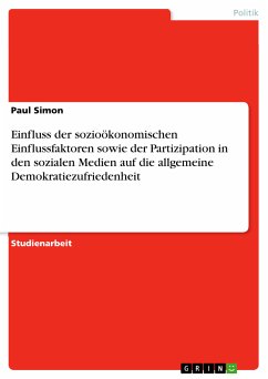 Einfluss der sozioökonomischen Einflussfaktoren sowie der Partizipation in den sozialen Medien auf die allgemeine Demokratiezufriedenheit (eBook, ePUB)