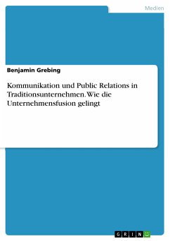 Kommunikation und Public Relations in Traditionsunternehmen. Wie die Unternehmensfusion gelingt (eBook, ePUB) Kommunikation und Public Relations in Traditionsunternehmen. Wie die Unternehmensfusion gelingt (eBook, ePUB)