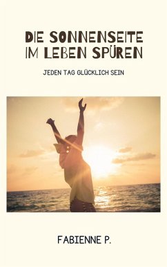 Die Sonnenseite im Leben spüren (eBook, ePUB) - P., Fabienne