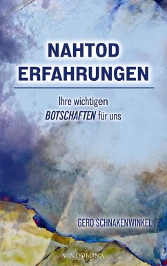 Nahtoderfahrungen - Ihre wichtigen Botschaften für uns (eBook, ePUB) Nahtoderfahrungen - Ihre wichtigen Botschaften für uns (eBook, ePUB)
