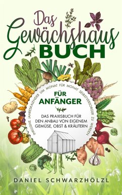 Cover Das Gewächshausbuch für Anfänger - Das Praxisbuch für den Anbau von eigenem Gemüse, Obst und Kräutern (eBook, ePUB)
