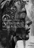 FAST EIN ÖDIPUS MEINE AUSLÖSCHUNG (eBook, ePUB) FAST EIN ÖDIPUS MEINE AUSLÖSCHUNG (eBook, ePUB)