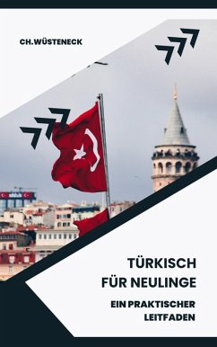 Türkisch für Neulinge (eBook, ePUB) - Wüsteneck, Ch.