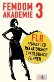 Femdom Akademie 3: FLR, Female Led Relationship erfolgreich führen (eBook, ePUB)