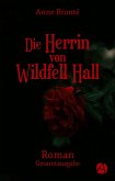 Die Herrin von Wildfell Hall. Gesamtausgabe (eBook, ePUB) Die Herrin von Wildfell Hall. Gesamtausgabe (eBook, ePUB)