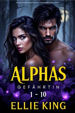 Alphas Gefährtin Boxset Band 1-10 (eBook, ePUB) - King, Ellie