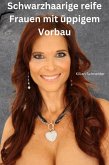 Schwarzhaarige reife Frauen mit üppigem Vorbau (eBook, ePUB) Schwarzhaarige reife Frauen mit üppigem Vorbau (eBook, ePUB)