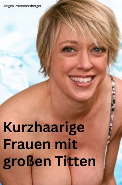 Kurzhaarige Frauen mit großen Titten (eBook, ePUB) Kurzhaarige Frauen mit großen Titten (eBook, ePUB)
