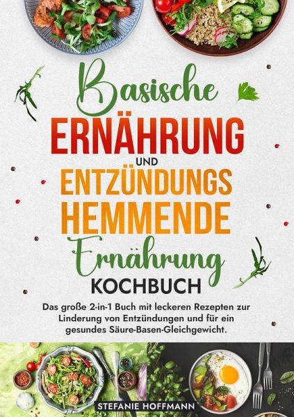 Basische Ernährung und Entzündungshemmende Ernährung Kochbuch (eBook, ePUB) Basische Ernährung und Entzündungshemmende Ernährung Kochbuch (eBook, ePUB)