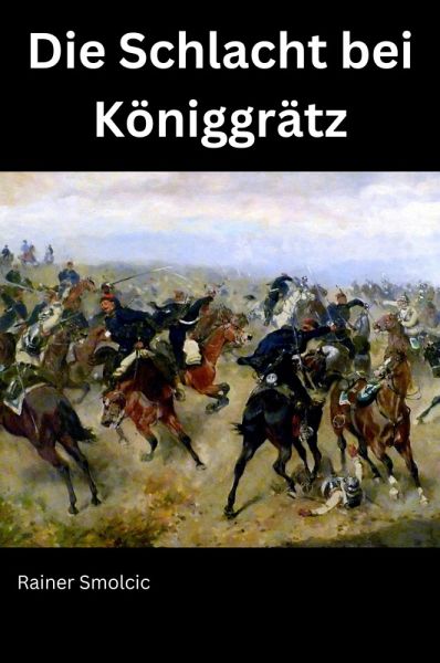 Die Schlacht bei Königgrätz (eBook, ePUB) Die Schlacht bei Königgrätz (eBook, ePUB)