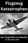 Flugzeug Katastrophen - Der Flugunfall von Ostende (eBook, ePUB)