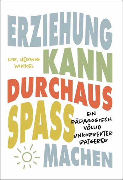 ERZIEHUNG KANN DURCHAUS SPASS MACHEN (eBook, ePUB) ERZIEHUNG KANN DURCHAUS SPASS MACHEN (eBook, ePUB)
