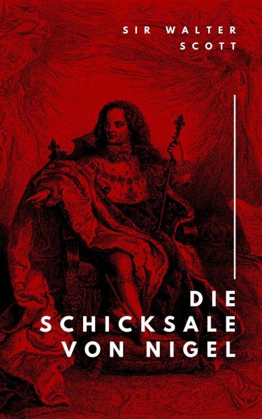 Die Schicksale von Nigel (eBook, ePUB) Die Schicksale von Nigel (eBook, ePUB)