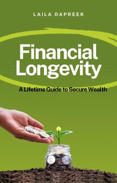 Financial Longevity: A Lifetime Guide to Secure Wealth (eBook, ePUB) - Dapreek, Laila