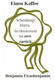 Einen Kaffee: Scheidung. Hurra, der Heiratsmarkt hat mich zurück (eBook, ePUB)