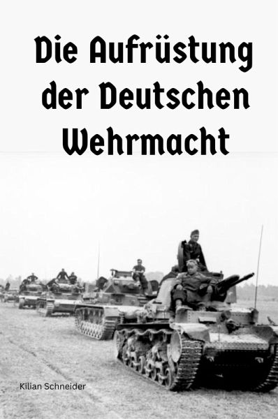 Die Aufrüstung der Deutschen Wehrmacht (eBook, ePUB)