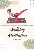 Walking Meditation - Advanced Walking Meditation Practices (eBook, ePUB)