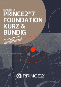 PRINCE2® 7 FOUNDATION KURZ & BÜNDIG (eBook, ePUB) - Friedrich, Beate