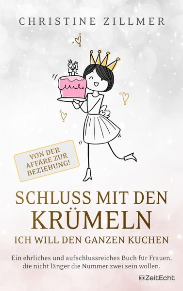 Schluss mit den Krümeln - Ich will den ganzen Kuchen - Von der Affäre zur Beziehung! (eBook, ePUB)