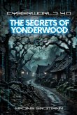 CyberWorld 4.0 - The Secrets Of Yonderwood (eBook, ePUB) CyberWorld 4.0 - The Secrets Of Yonderwood (eBook, ePUB)