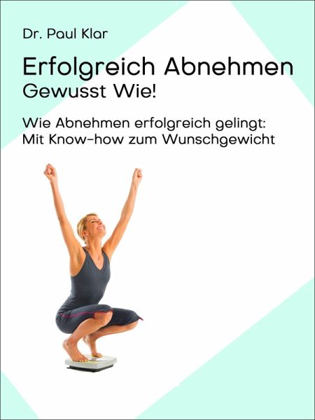 Erfolgreich Abnehmen - Gewusst Wie! (eBook, ePUB) Erfolgreich Abnehmen - Gewusst Wie! (eBook, ePUB)