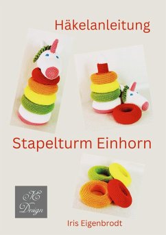 Häkelanleitung Stapelturm Einhorn (eBook, ePUB) - Eigenbrodt, Iris