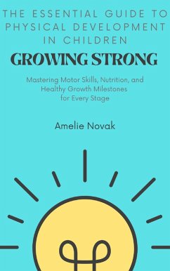 Growing Strong: The Essential Guide to Physical Development in Children (eBook, ePUB) - Novak, Amelie