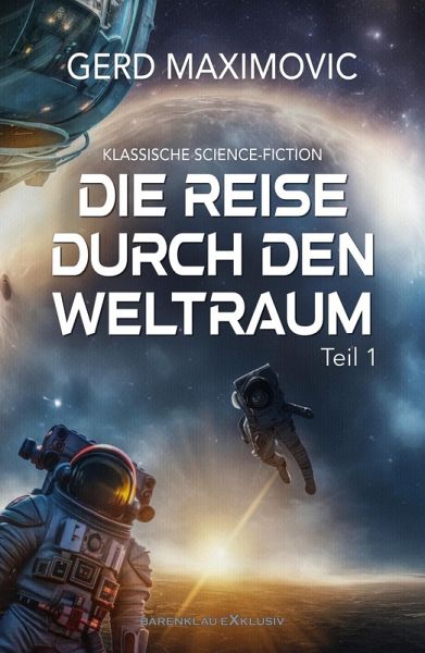 Die Reise durch den Weltraum, Teil 1 - Klassische Science-Fiction (eBook, ePUB) Die Reise durch den Weltraum, Teil 1 - Klassische Science-Fiction (eBook, ePUB)