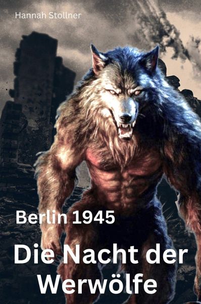 Die Nacht der Werwölfe - Berlin 1945 (eBook, ePUB)