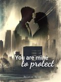 You are mine to protect (eBook, ePUB)