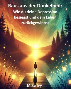 Cover Raus aus der Dunkelheit: Wie du deine Depression besiegst und dein Leben zurückgewinnst (eBook, ePUB)