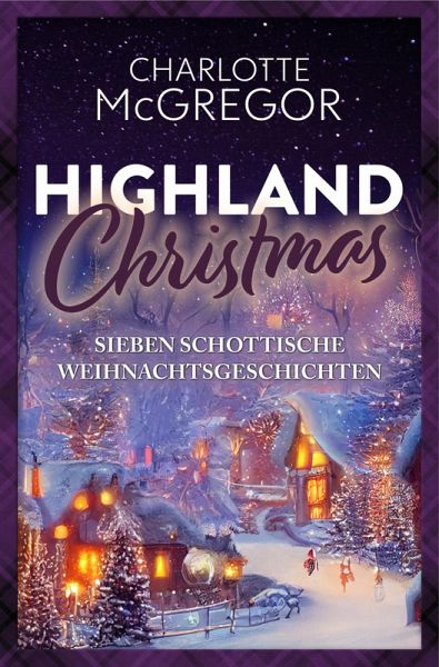 Highland Christmas - sieben schottische Weihnachtsgeschichten (eBook, ePUB) Highland Christmas - sieben schottische Weihnachtsgeschichten (eBook, ePUB)
