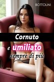 Cornuto e umiliato sempre di più (eBook, ePUB) Cornuto e umiliato sempre di più (eBook, ePUB)