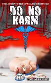 Do No Harm (The Adventures of Clark Westfield, #1) (eBook, ePUB) Do No Harm (The Adventures of Clark Westfield, #1) (eBook, ePUB)