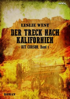 DER TRECK NACH KALIFORNIEN - KIT CARSON, BAND 1 (eBook, ePUB) - West, Leslie