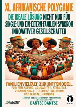 Cover XL AFRIKANISCHE POLYGAMIE DIE IDEALE LÖSUNG NICHT NUR FÜR SINGLE- UND EIN-ELTERN-FAMILIEN-SYNDROM INNOVATIVER GESELLSCHAFTEN (eBook, ePUB)