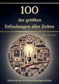 100 der größten Erfindungen aller Zeiten (eBook, ePUB) 100 der größten Erfindungen aller Zeiten (eBook, ePUB)