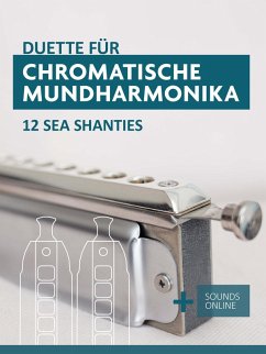 Duette für Chromatische Mundharmonika - 12 Sea Shanties (eBook, ePUB) - Boegl, Reynhard; Schipp, Bettina