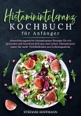 Histaminintoleranz Kochbuch für Anfänger (eBook, ePUB) Histaminintoleranz Kochbuch für Anfänger (eBook, ePUB)