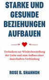 Starke und Gesunde Beziehungen Aufbauen (eBook, ePUB) Starke und Gesunde Beziehungen Aufbauen (eBook, ePUB)