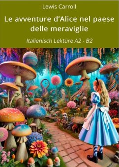 Le avventure d'Alice nel paese delle meraviglie: Italienisch Lektüre A2 - B2 (eBook, ePUB) - Carroll, Lewis