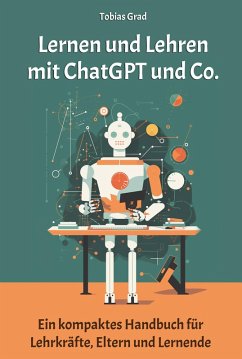 Lernen und Lehren mit ChatGPT und Co. (eBook, ePUB) - Grad, Tobias