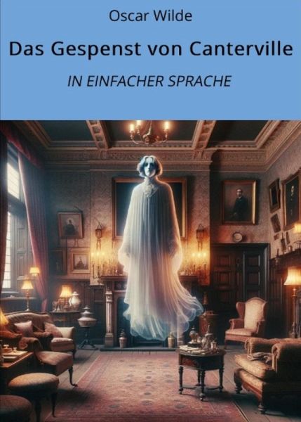 Das Gespenst von Canterville: In Einfacher Sprache (eBook, ePUB) Das Gespenst von Canterville: In Einfacher Sprache (eBook, ePUB)