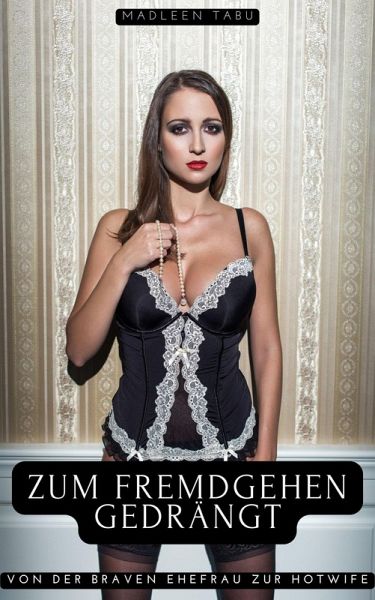 Zum Fremdgehen gedrängt (eBook, ePUB) Zum Fremdgehen gedrängt (eBook, ePUB)