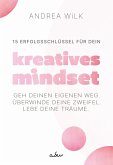 15 Erfolgsschlüssel für dein Kreatives Mindset (eBook, ePUB) 15 Erfolgsschlüssel für dein Kreatives Mindset (eBook, ePUB)