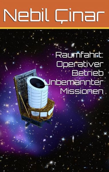 Raumfahrt: Operativer Betrieb Unbemannter Missionen (eBook, ePUB) Raumfahrt: Operativer Betrieb Unbemannter Missionen (eBook, ePUB)