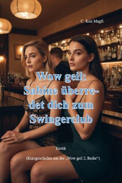 Sabine überredet dich zum Swingerclub (eBook, ePUB) - Magfi, C. Ken